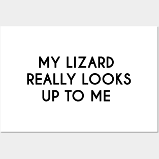 My Lizard Really Looks Up To Me - Funny Quote Posters and Art